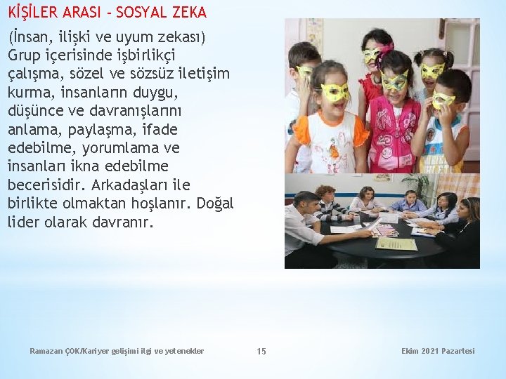 KİŞİLER ARASI - SOSYAL ZEKA (İnsan, ilişki ve uyum zekası) Grup içerisinde işbirlikçi çalışma,