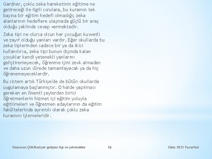 Gardner, çoklu zeka hareketinin eğitime ne getireceği ile ilgili sorulara, bu kuramın tek başına