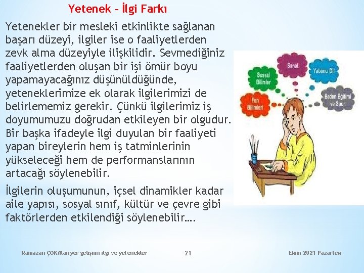 Yetenek – İlgi Farkı Yetenekler bir mesleki etkinlikte sağlanan başarı düzeyi, ilgiler ise o