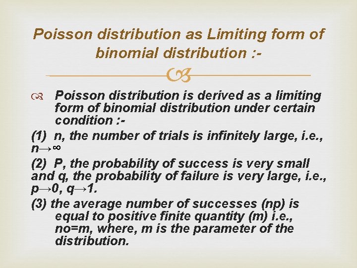 Poisson distribution as Limiting form of binomial distribution : - Poisson distribution is derived