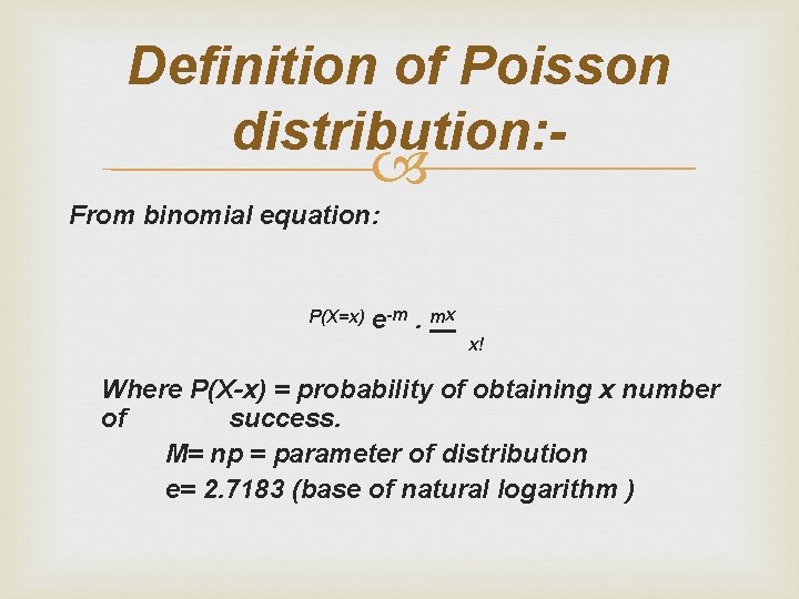 Definition of Poisson distribution: - From binomial equation: P(X=x) e-m. mx x! Where P(X-x)