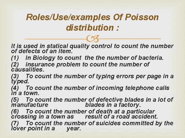 Roles/Use/examples Of Poisson distribution : It is used in statical quality control to count