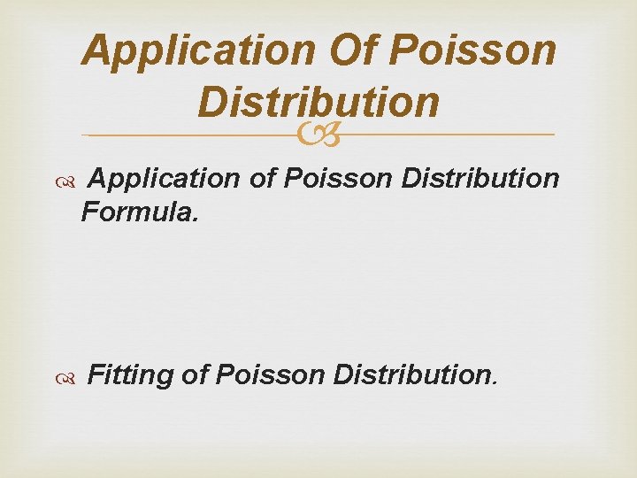 Application Of Poisson Distribution Application of Poisson Distribution Formula. Fitting of Poisson Distribution. 