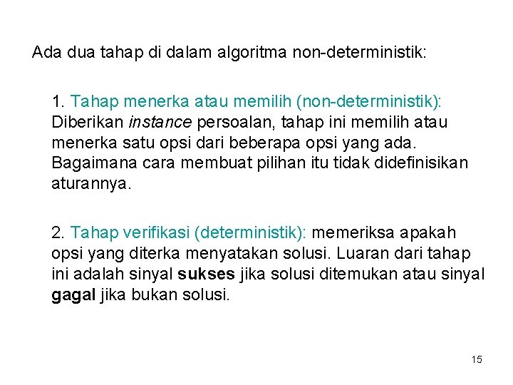 Ada dua tahap di dalam algoritma non-deterministik: 1. Tahap menerka atau memilih (non-deterministik): Diberikan