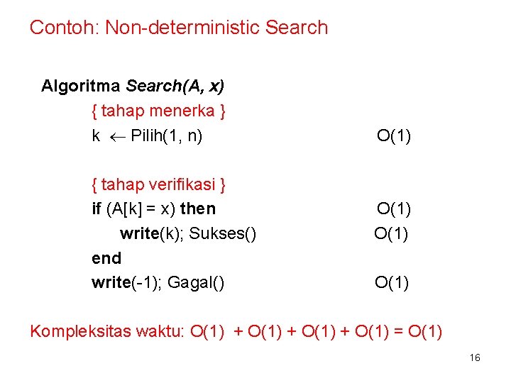 Contoh: Non-deterministic Search Algoritma Search(A, x) { tahap menerka } k Pilih(1, n) {
