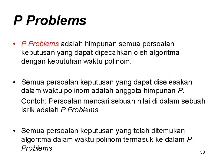 P Problems • P Problems adalah himpunan semua persoalan keputusan yang dapat dipecahkan oleh