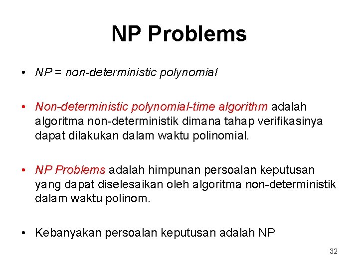 NP Problems • NP = non-deterministic polynomial • Non-deterministic polynomial-time algorithm adalah algoritma non-deterministik