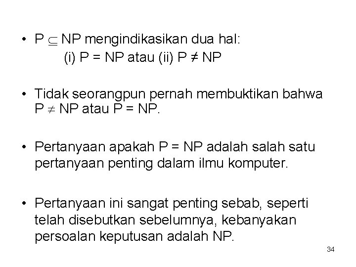  • P NP mengindikasikan dua hal: (i) P = NP atau (ii) P