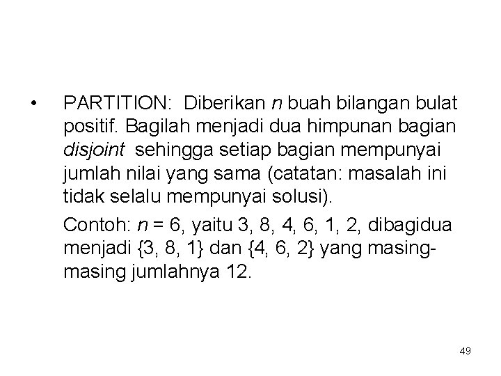  • PARTITION: Diberikan n buah bilangan bulat positif. Bagilah menjadi dua himpunan bagian