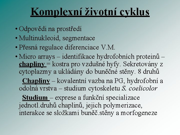 Komplexní životní cyklus • Odpovědi na prostředí • Multinukleoid, segmentace • Přesná regulace diferenciace