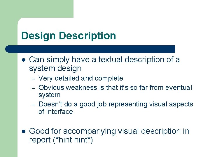 Design Description l Can simply have a textual description of a system design –