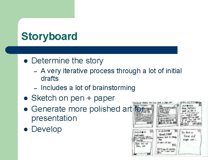 Storyboard l Determine the story – – l l l A very iterative process