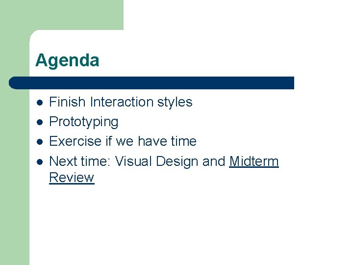 Agenda l l Finish Interaction styles Prototyping Exercise if we have time Next time: