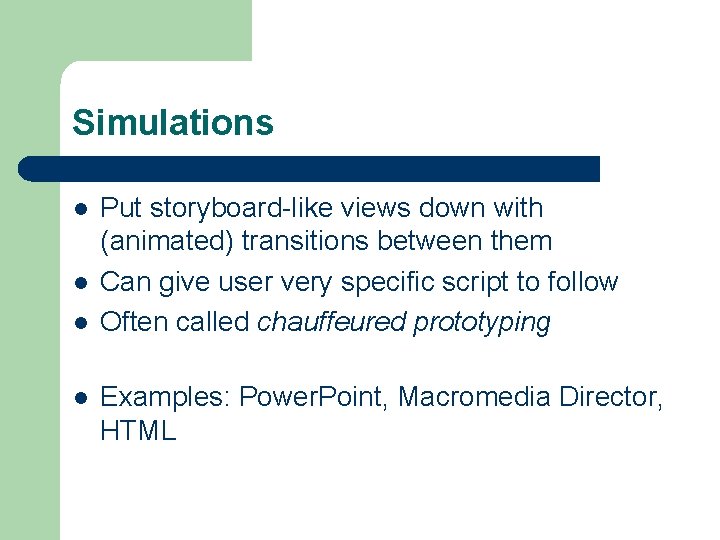 Simulations l l Put storyboard-like views down with (animated) transitions between them Can give