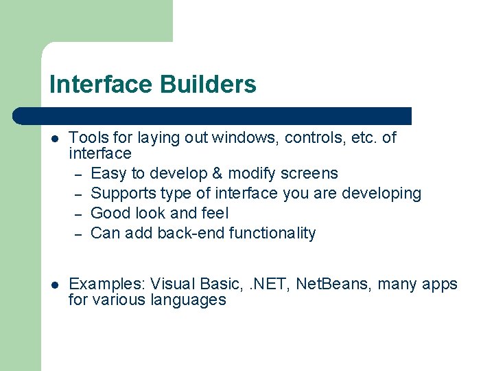 Interface Builders l Tools for laying out windows, controls, etc. of interface – Easy