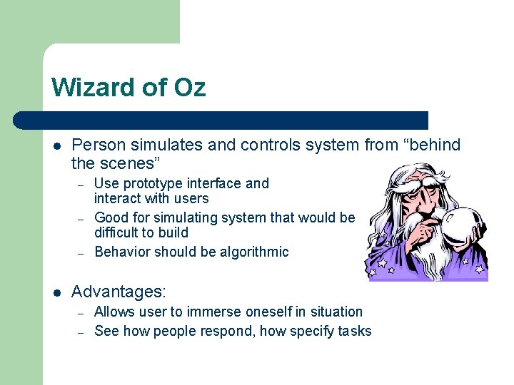 Wizard of Oz l Person simulates and controls system from “behind the scenes” –