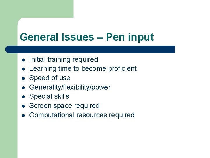 General Issues – Pen input l l l l Initial training required Learning time