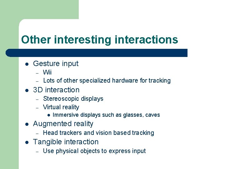 Other interesting interactions l Gesture input – – l Wii Lots of other specialized