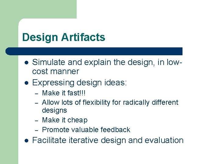 Design Artifacts l l Simulate and explain the design, in lowcost manner Expressing design