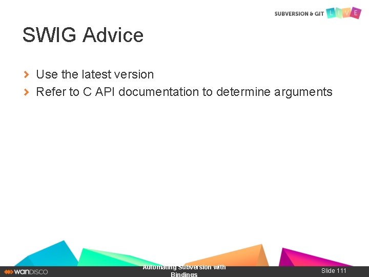 SWIG Advice Use the latest version Refer to C API documentation to determine arguments