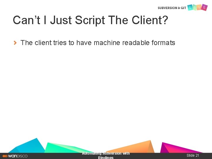 Can’t I Just Script The Client? The client tries to have machine readable formats