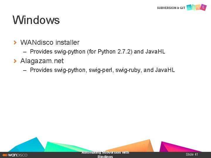 Windows WANdisco installer – Provides swig-python (for Python 2. 7. 2) and Java. HL