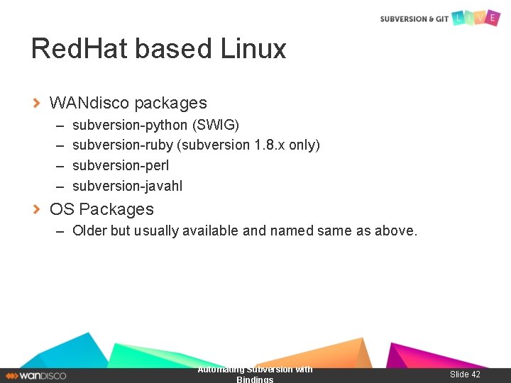 Red. Hat based Linux WANdisco packages – – subversion-python (SWIG) subversion-ruby (subversion 1. 8.