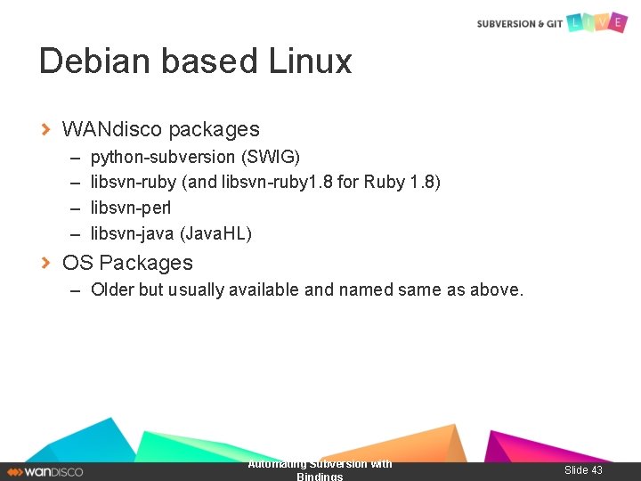 Debian based Linux WANdisco packages – – python-subversion (SWIG) libsvn-ruby (and libsvn-ruby 1. 8
