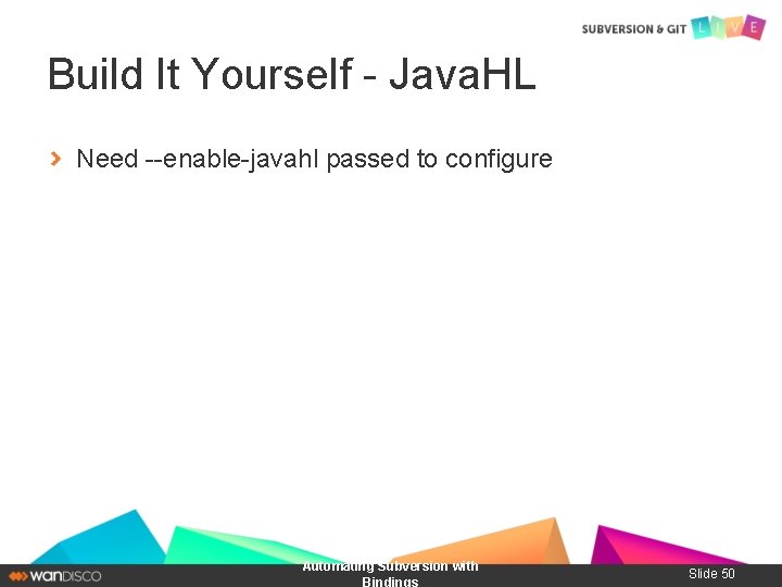 Build It Yourself - Java. HL Need --enable-javahl passed to configure Automating Subversion with