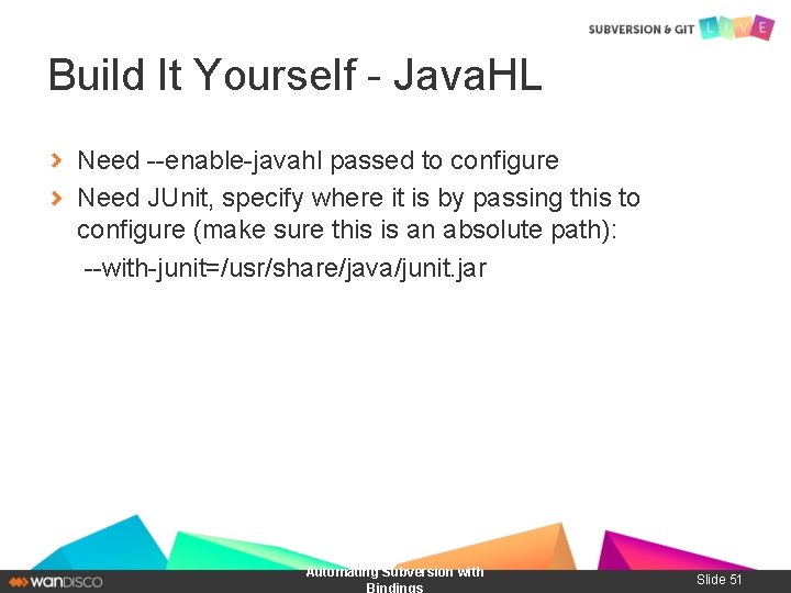 Build It Yourself - Java. HL Need --enable-javahl passed to configure Need JUnit, specify