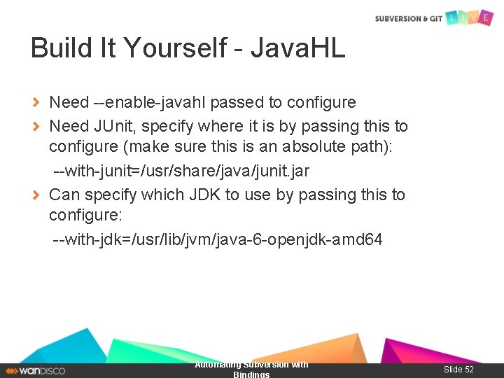 Build It Yourself - Java. HL Need --enable-javahl passed to configure Need JUnit, specify