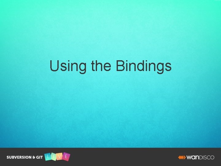 Using the Bindings 