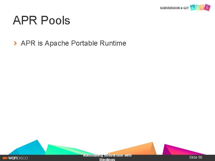 APR Pools APR is Apache Portable Runtime Automating Subversion with Bindings Slide 59 