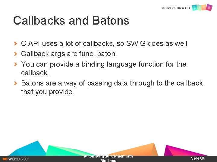 Callbacks and Batons C API uses a lot of callbacks, so SWIG does as