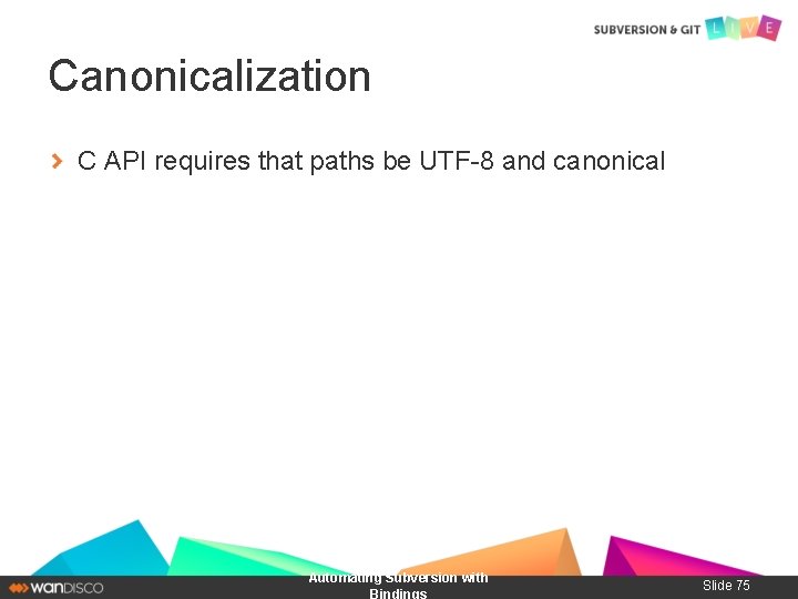 Canonicalization C API requires that paths be UTF-8 and canonical Automating Subversion with Bindings