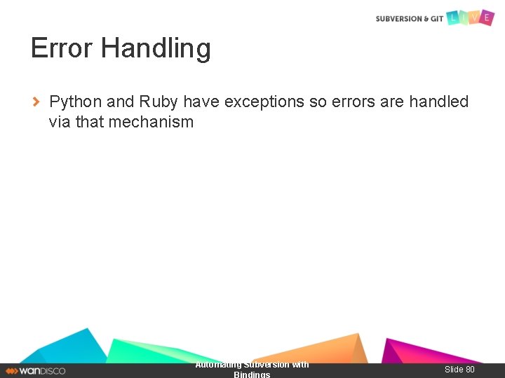 Error Handling Python and Ruby have exceptions so errors are handled via that mechanism