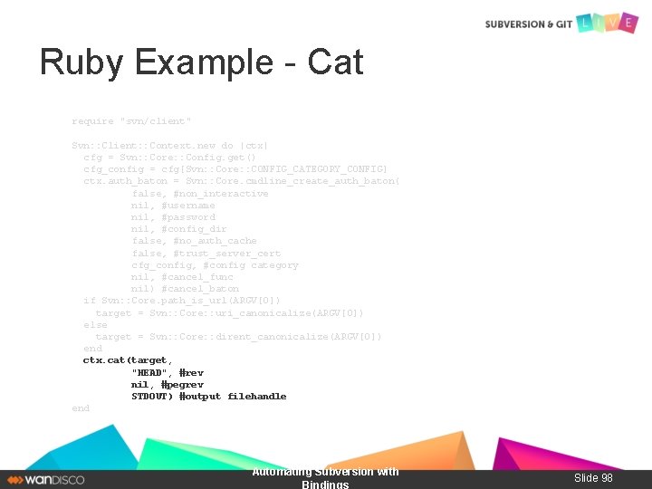 Ruby Example - Cat require "svn/client" Svn: : Client: : Context. new do |ctx|