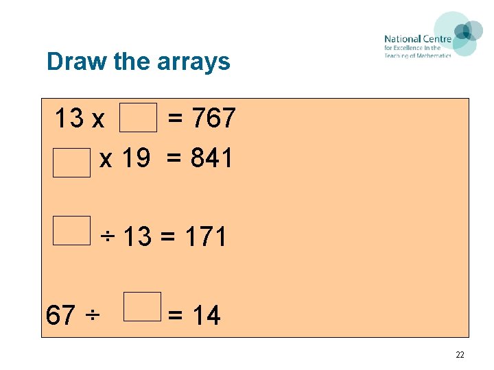 Draw the arrays 13 x = 767 x 19 = 841 ÷ 13 =