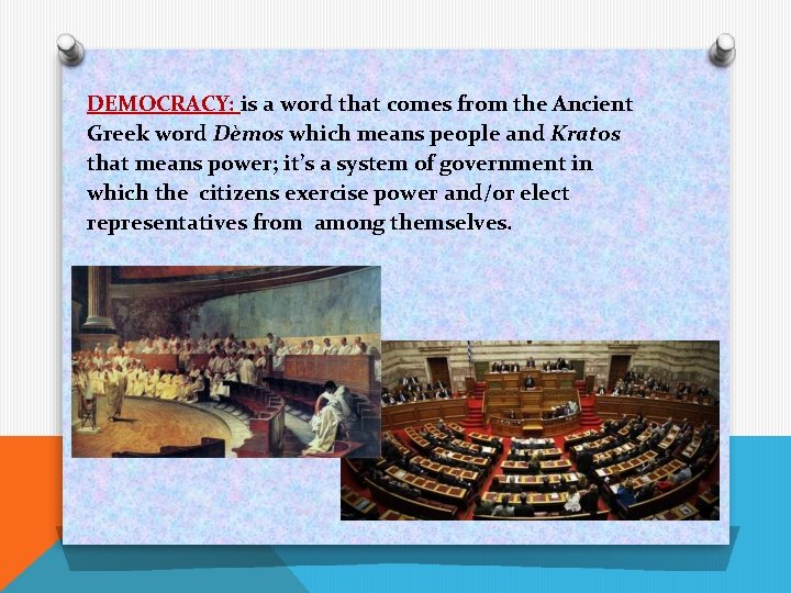 DEMOCRACY: is a word that comes from the Ancient Greek word Dèmos which means