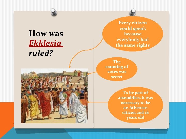 How was Ekklesia ruled? Every citizen could speak because everybody had the same rights