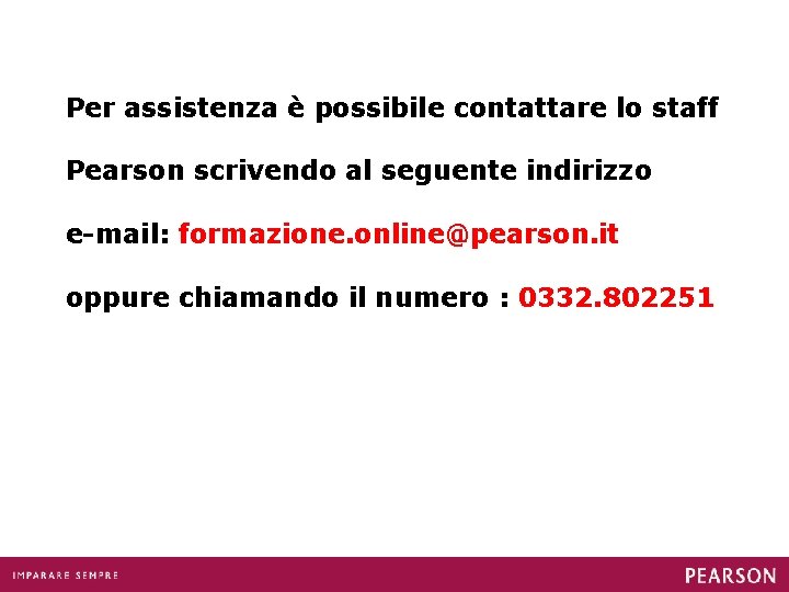 Per assistenza è possibile contattare lo staff Pearson scrivendo al seguente indirizzo e-mail: formazione.