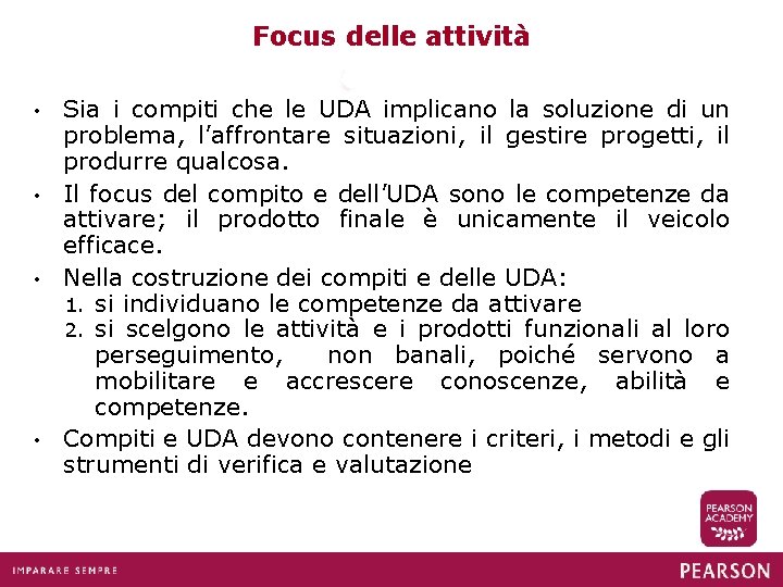 Focus delle attività Sia i compiti che le UDA implicano la soluzione di un