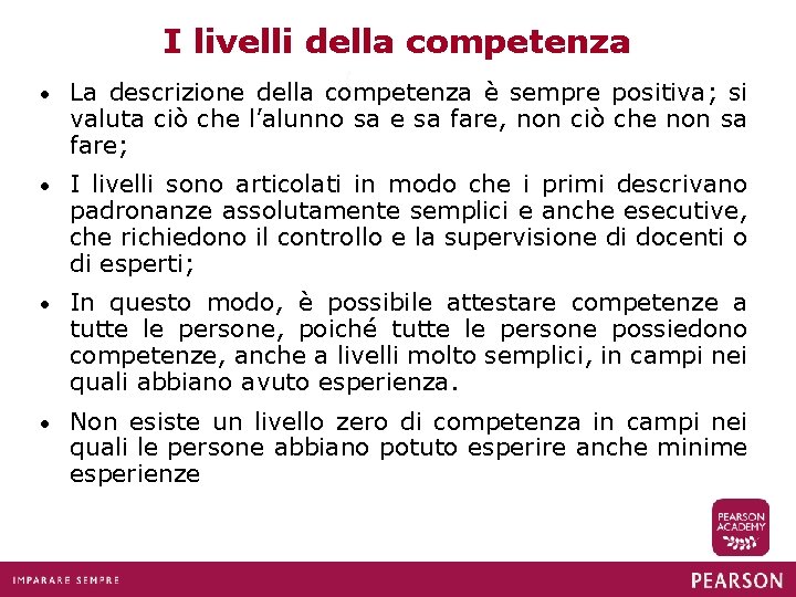 I livelli della competenza • La descrizione della competenza è sempre positiva; si valuta