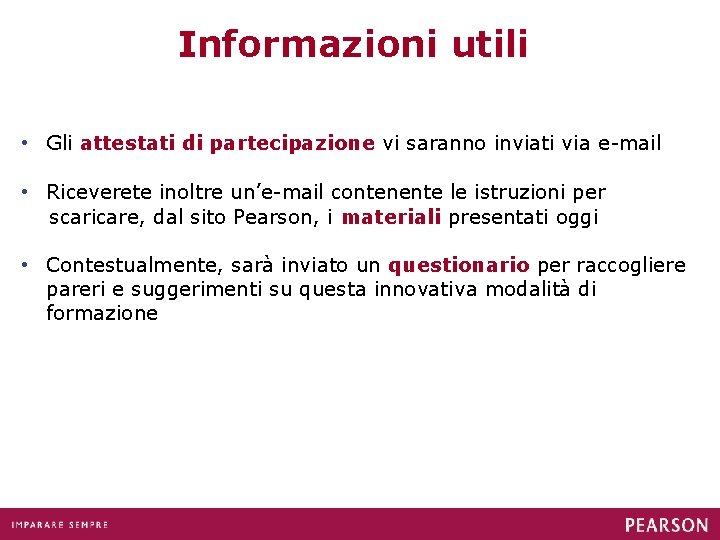 Informazioni utili • Gli attestati di partecipazione vi saranno inviati via e-mail • Riceverete