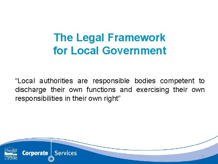 The Legal Framework for Local Government “Local authorities are responsible bodies competent to discharge