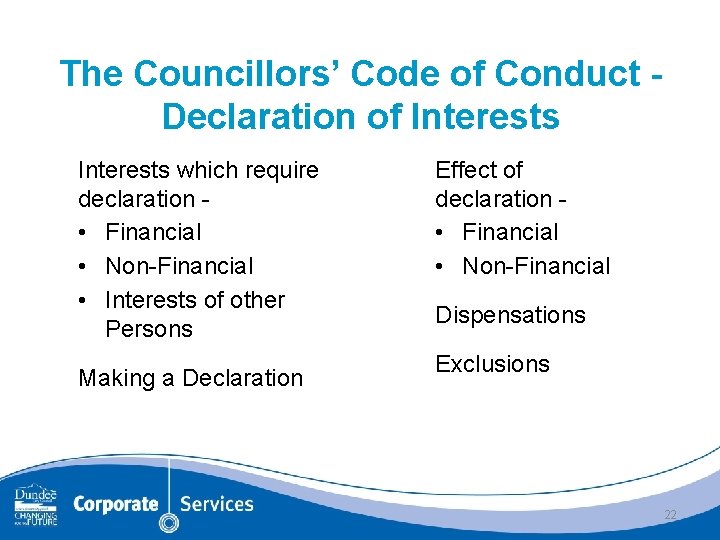 The Councillors’ Code of Conduct Declaration of Interests which require declaration • Financial •