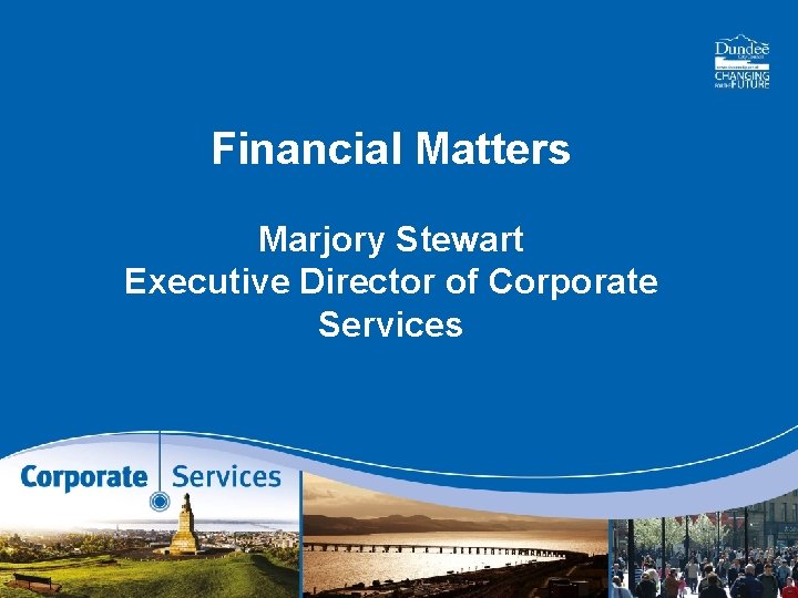 Financial Matters Marjory Stewart Executive Director of Corporate Services 
