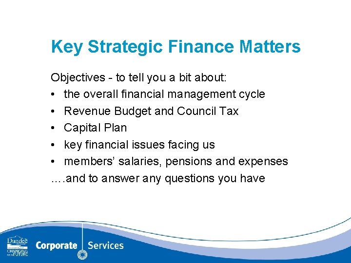 Key Strategic Finance Matters Objectives - to tell you a bit about: • the