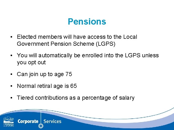 Pensions • Elected members will have access to the Local Government Pension Scheme (LGPS)
