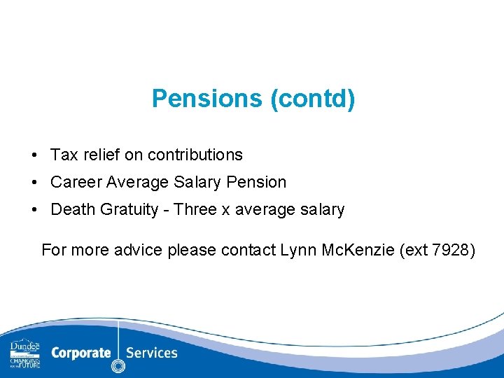 Pensions (contd) • Tax relief on contributions • Career Average Salary Pension • Death